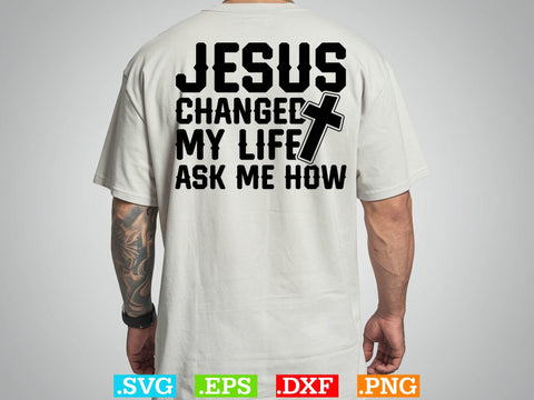 Jesus Changed My Life Ask Me How Svg, Bible Verse Svg, Religious Svg, Jesus Svg, God Svg SVG Creativeart88 