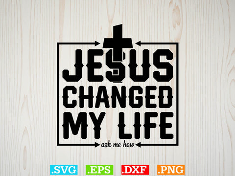 Jesus Changed My Life Ask Me How Svg SVG Creativeart88 