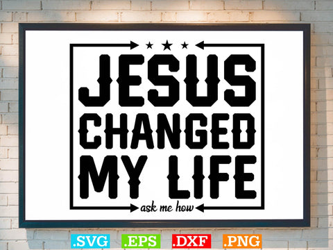 Jesus Changed My Life Ask Me How Svg SVG Creativeart88 