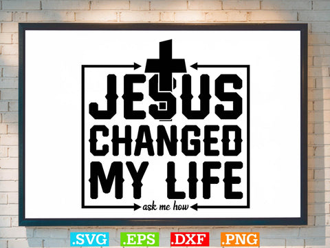 Jesus Changed My Life Ask Me How Svg SVG Creativeart88 