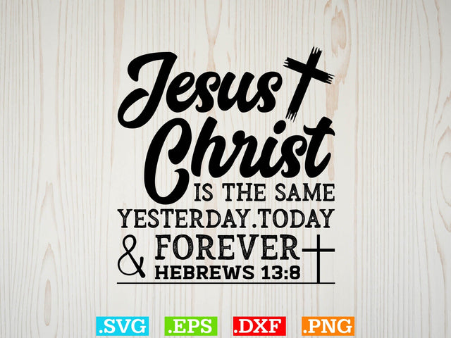 jesus christ is the same yesterday today Svg, Bible Verse Svg, Religious Svg, Jesus Svg, God Svg SVG Creativeart88 