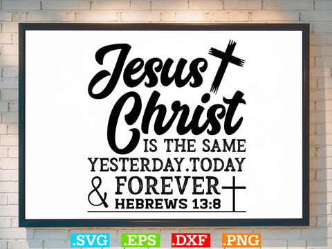 jesus christ is the same yesterday today Svg, Bible Verse Svg, Religious Svg, Jesus Svg, God Svg SVG Creativeart88 