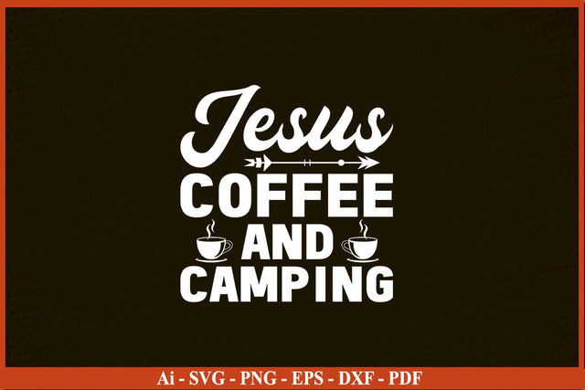 JESUS COFFEE AND CAMPING SVG PNG Craft Cut File SVG SVG Print File 