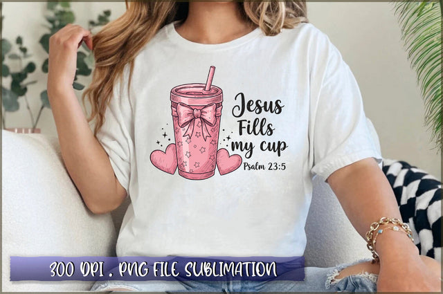 Jesus Fills My Cup psalm 23.5 Sublimation Sublimation Shetara Begum 