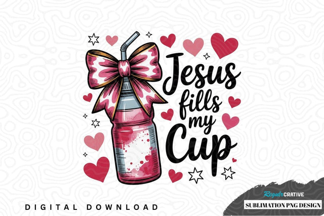 Jesus fills my cup sublimation png design Sublimation Regulrcrative 