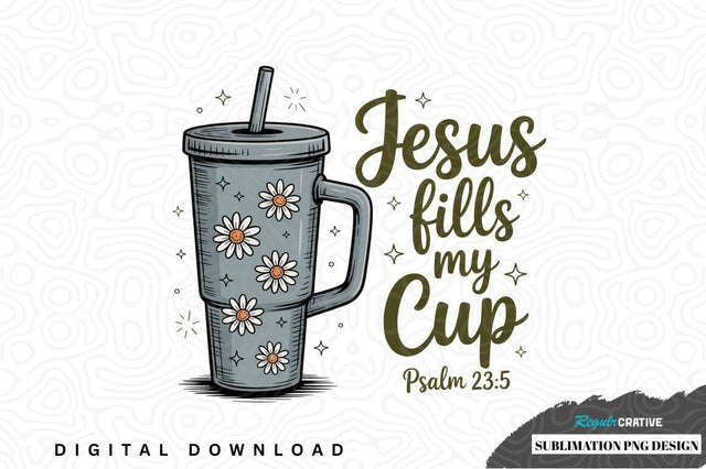 Jesus fills my cup sublimation png design Sublimation Regulrcrative 