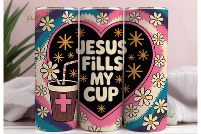 Jesus Fills My Cup Tumbler Wrap PNG Sublimation PixelChick 