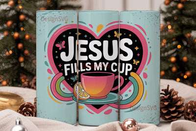 Jesus Fills My Cup Tumbler Wrap Sublimation DesignSVG 