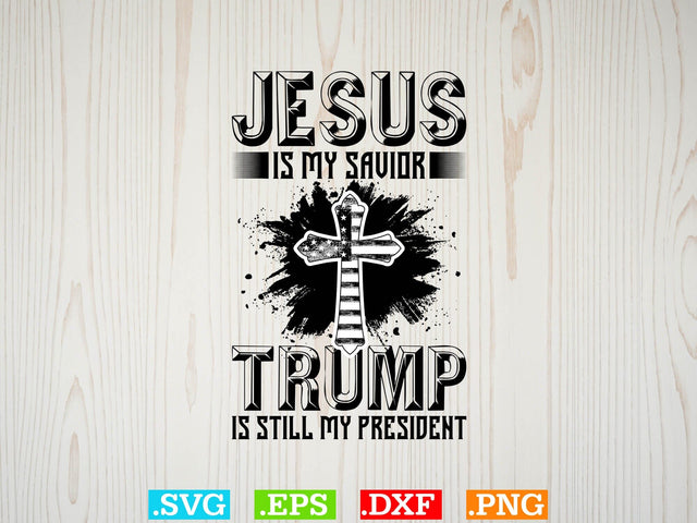 Jesus is My Savior Trump is Still My President Svg, Bible Verse Svg, Religious Svg, Jesus Svg, God Svg SVG Creativeart88 
