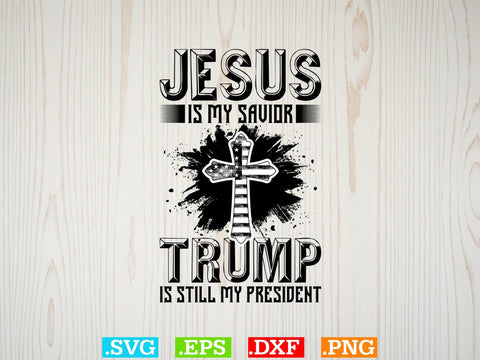 Jesus is My Savior Trump is Still My President Svg, Bible Verse Svg, Religious Svg, Jesus Svg, God Svg SVG Creativeart88 