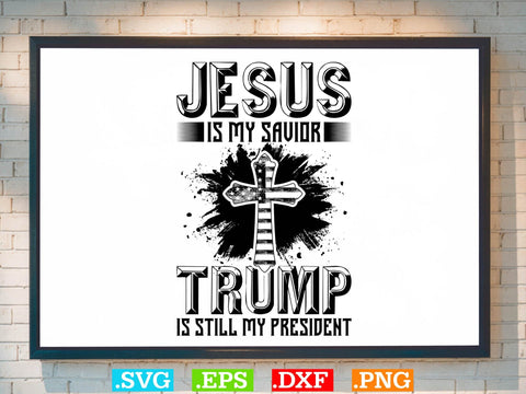 Jesus is My Savior Trump is Still My President Svg, Bible Verse Svg, Religious Svg, Jesus Svg, God Svg SVG Creativeart88 