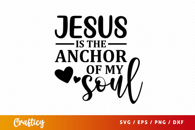 jesus is the anchor of my soul Svg Design SVG Designangry 