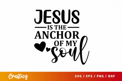 jesus is the anchor of my soul Svg Design SVG Designangry 