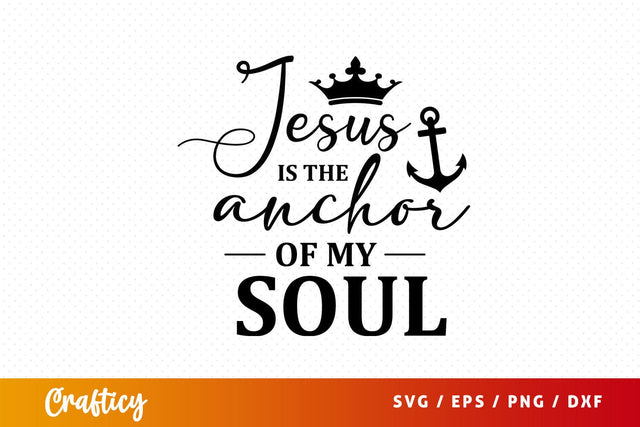 Jesus is the anchor of my soul Svg Design SVG Designangry 