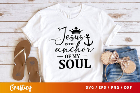 Jesus is the anchor of my soul Svg Design SVG Designangry 