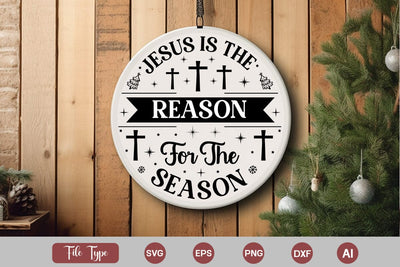Jesus Is The Reason For The Season Round Sign SVG Design, Christian Round Ornaments, Nativity Christmas SVG Design, SVGs,Quotes and Sayings,Food & Drink,On Sale, Print & Cut SVG DesignPlante 503 