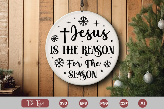Jesus Is The Reason For The Season SVG Design, Christian Round Ornaments, Nativity Christmas Round Sign SVG Design, SVGs,Quotes and Sayings,Food & Drink,On Sale, Print & Cut SVG DesignPlante 503 