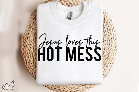 Jesus Loves This Hot Mess SVG, Humor and Faith Quote, T-Shirt, Mug, or Wall Art Design SVG Isabella Machell 