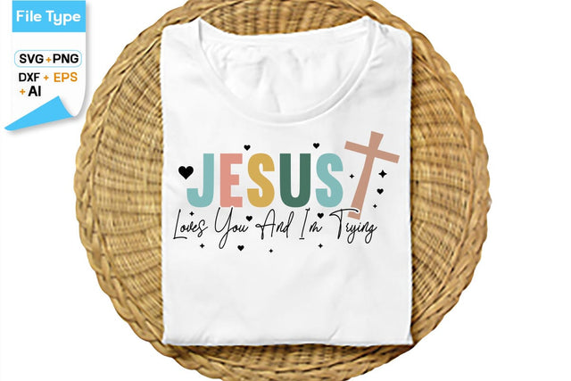 Jesus Loves You And I'm Trying SVG Cut File, SVGs,Quotes and Sayings,Food & Drink,On Sale, Print & Cut SVG DesignPlante 503 