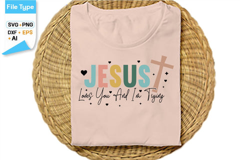 Jesus Loves You And I'm Trying SVG Cut File, SVGs,Quotes and Sayings,Food & Drink,On Sale, Print & Cut SVG DesignPlante 503 