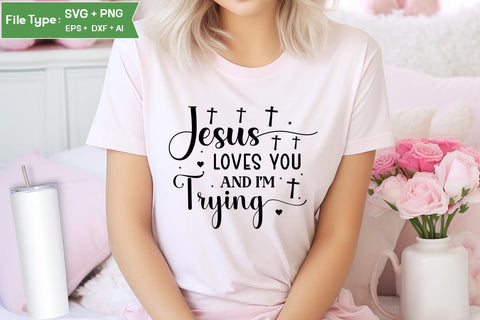 Jesus Loves You And I'm Trying SVG Design, Christian SVG Design, SVGs,Quotes and Sayings,Food & Drink,On Sale, Print & Cut SVG DesignPlante 503 