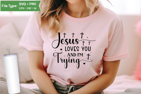 Jesus Loves You And I'm Trying SVG Design, Christian SVG Design, SVGs,Quotes and Sayings,Food & Drink,On Sale, Print & Cut SVG DesignPlante 503 