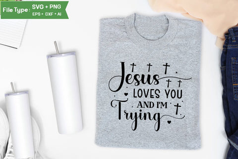 Jesus Loves You And I'm Trying SVG Design, Christian SVG Design, SVGs,Quotes and Sayings,Food & Drink,On Sale, Print & Cut SVG DesignPlante 503 