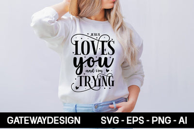 Jesus Loves You And I'm Trying Svg Design SVG designmaster24 