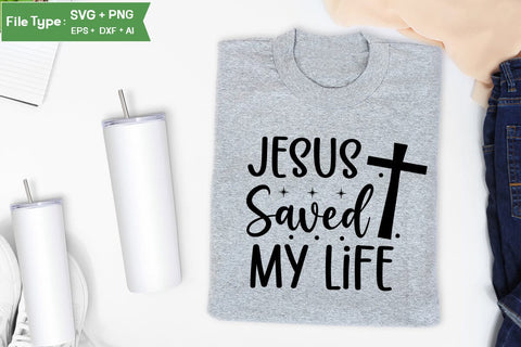 Jesus Saved My Life SVG Design, Christian SVG Design, SVGs,Quotes and Sayings,Food & Drink,On Sale, Print & Cut SVG DesignPlante 503 