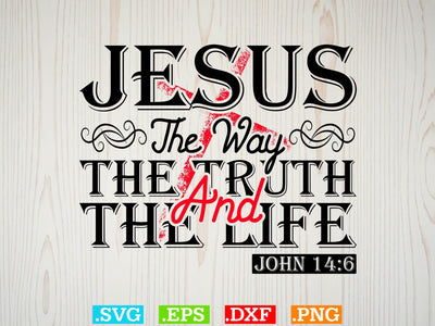 JESUS the Way the Truth and the Life JOHN Svg, Christian Svg, Scripture Bundle, Bible Verse Svg, Religious Svg Bundle, Jesus Svg SVG Creativeart88 