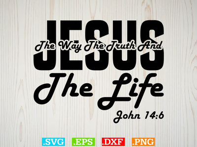 JESUS the Way the Truth and the Life JOHN Svg, Christian Svg, Scripture Bundle, Bible Verse Svg SVG Creativeart88 