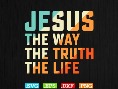 Jesus The Way The Truth The Life Svg, Christian Svg, Scripture Bundle, Bible Verse Svg, Religious Svg Bundle, Jesus Svg SVG Creativeart88 
