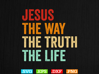 Jesus The Way The Truth The Life Svg SVG Creativeart88 
