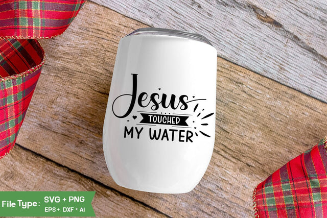 Jesus Touched My Water SVG Cut File, Wine Glass SVG Design, SVGs,Quotes and Sayings,Food & Drink,On Sale, Print & Cut SVG DesignPlante 503 
