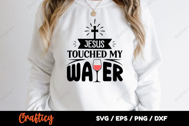 Jesus Touched My Water SVG Design SVG Designangry 