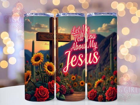 Jesus Tumbler, Let Me Tell You About My Jesus, Christian Gift, 20oz Tumbler Design, Faith-Based Decor, Inspirational Tumbler, Religious Sublimation PNG, God Inspired Gift Sublimation SvggirlplusArt 