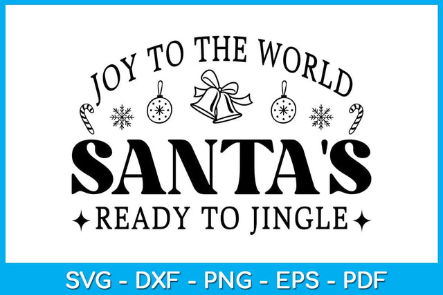 Joy To The World Santa's Ready To Jingle SVG PNG PDF Cut File SVG Creativedesigntee 