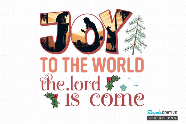 Joy to the world the lord is come png design Sublimation Regulrcrative 