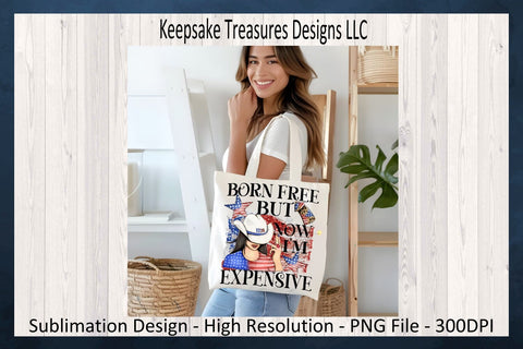 July 4th, Born Free But Now I'm Expensive, Sublimation png, Western Theme, Digital Download Sublimation Keepsake Treasures Designs LLC. 