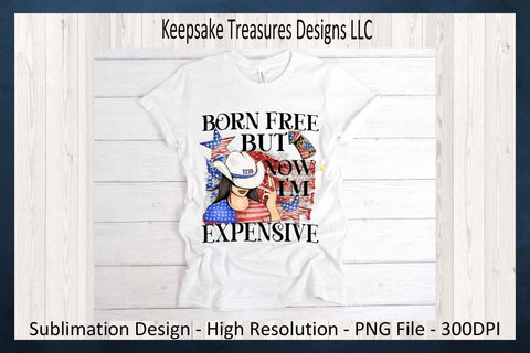 July 4th, Born Free But Now I'm Expensive, Sublimation png, Western Theme, Digital Download Sublimation Keepsake Treasures Designs LLC. 