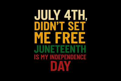 July 4th Didn't Set Me Free Juneteenth Is My Independence Day PNG Printable File Sublimation Creativedesigntee 