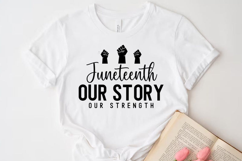 Juneteenth Our Story Our Strength Quote T-shirt SVG FiveStarCrafting 