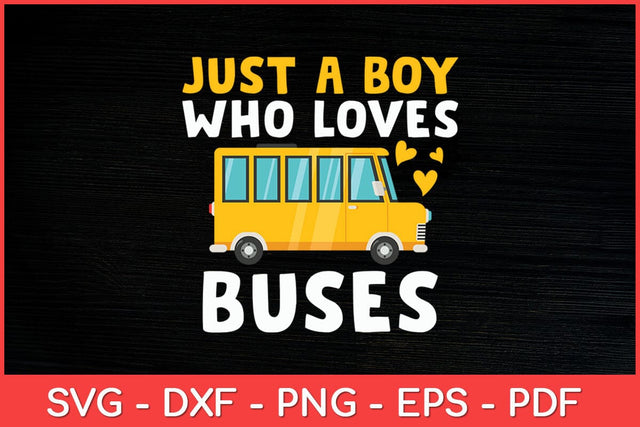 Just A Boy Who Loves Buses Birthday Yellow School Bus Lover Svg Cut File SVG artprintfile 