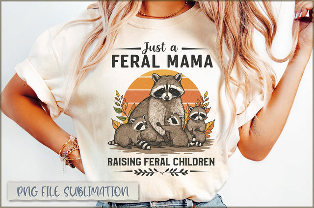 Just a Feral Mama Raising Feral Children Sublimation Sublimation Shetara Begum 
