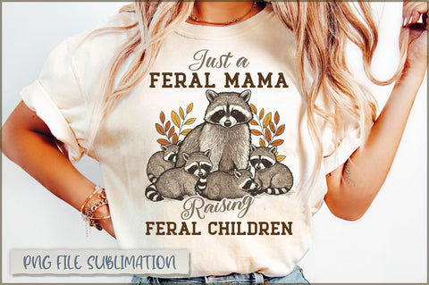 Just a Feral Mama Raising Feral Children Sublimation Sublimation Shetara Begum 