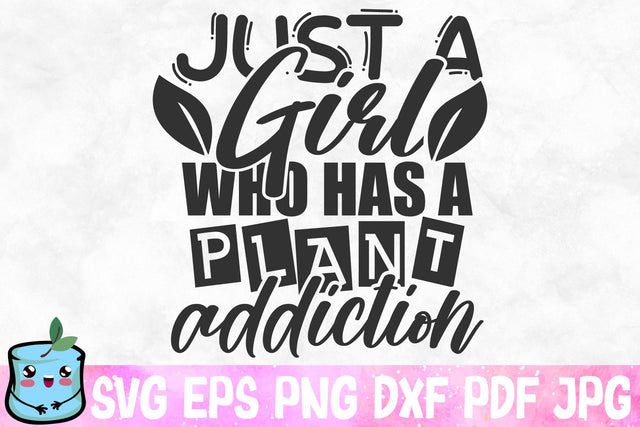 Just A Girl Who Has A Plant Addiction SVG MintyMarshmallows 