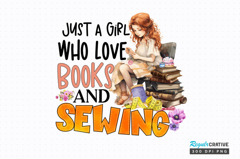 Just a girl who love books and sewing Sublimation Design Sublimation Regulrcrative 