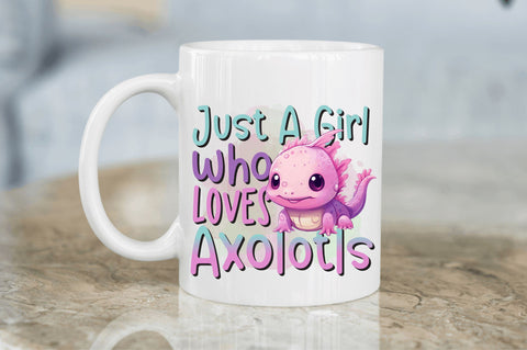 Just a girl who loves Axolotls Sublimation Design Sublimation Regulrcrative 