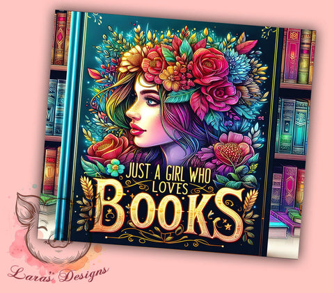 Just a Girl Who Loves Books 20oz Tumbler Png, Straight & Tapered Tumbler Png, Loves Books Tumbler Png, Digital Download PNG Sublimation Lara' s Designs 