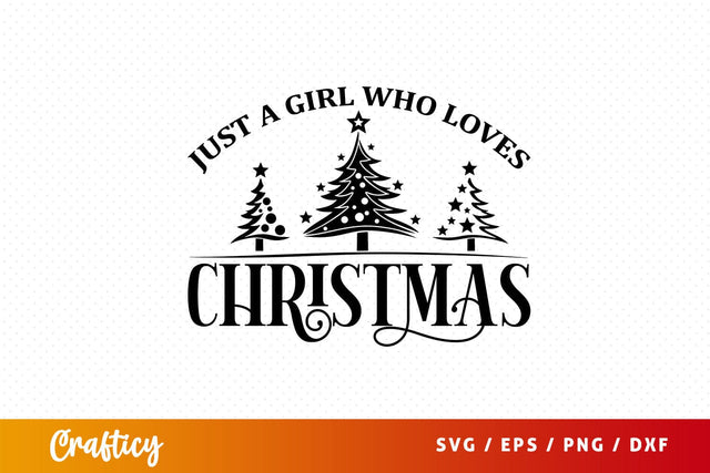 just a girl who loves christmas Svg Design SVG Designangry 